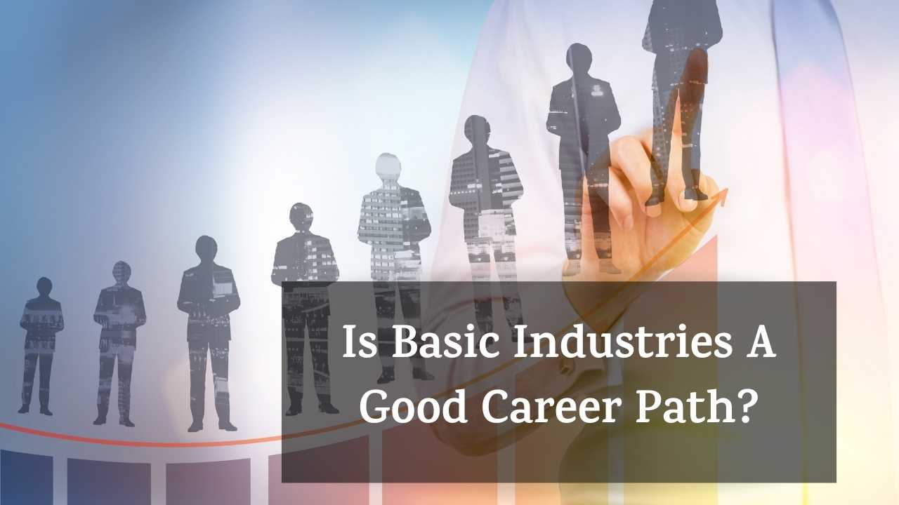 Is Basic Industries A Good Career Path?